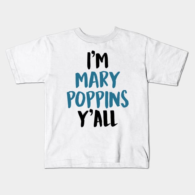 I'M MARY POPPINS Y'ALL Kids T-Shirt by enduratrum